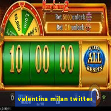 valentina milan twitter